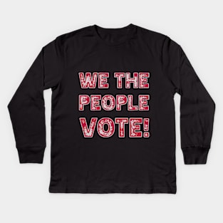 We the people Vote Kids Long Sleeve T-Shirt